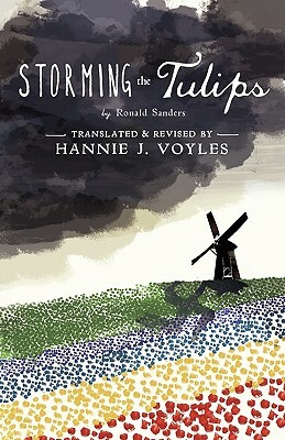 Storming the Tulips by Ronald Sanders, Hannie J. Voyles