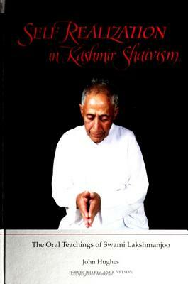 Self Realization in Kashmir Shaivism: The Oral Teachings of Swami Lakshmanjoo by John Hughes