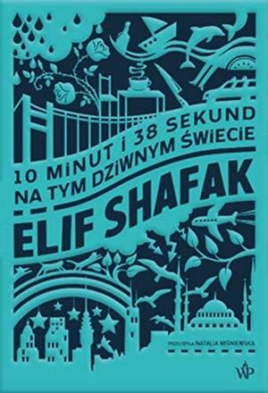 10 minut i 38 sekund na tym dziwnym świecie by Elif Shafak