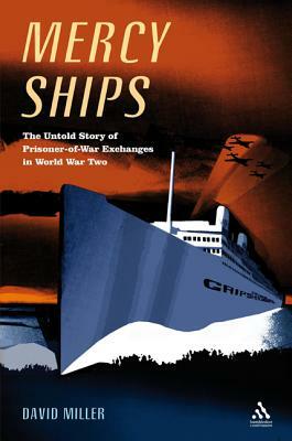Mercy Ships: The Untold Story of Prisoner of War Exchanges by David Miller