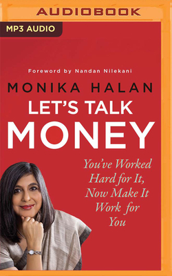 Let's Talk Money: You've Worked Hard for It, Now Make It Work for You by Monika Halan