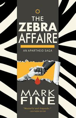 The Zebra Affaire: An Apartheid Saga by Mark Fine