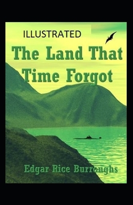 The Land That Time Forgot Illustrated by Edgar Rice Burroughs