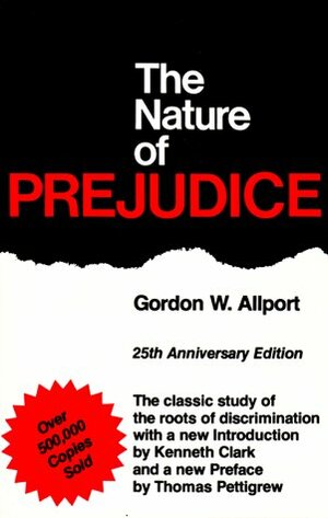 The Nature of Prejudice by Gordon W. Allport, Kenneth Clark, Thomas F. Pettigrew