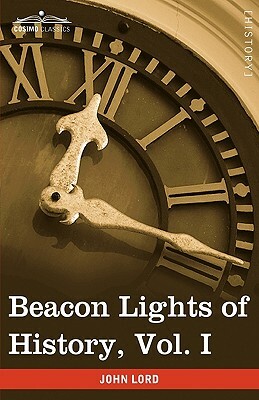 Beacon Lights of History, Vol. I: The Old Pagan Civilizations (in 15 Volumes) by John Lord