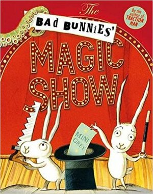 The Bad Bunnies' Magic Show by Mini Grey