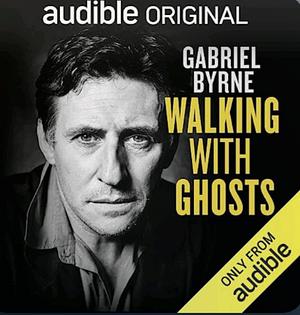Walking with Ghosts by Gabriel Byrne