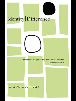 Identity | difference: democratic negotiations of political paradox by William E. Connolly