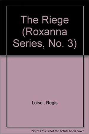 Roxanna and the Quest for the Time Bird - The Riege Master by Serge Le Tendre