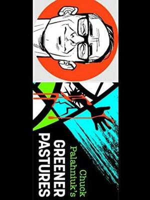 Greener Pastures by Chuck Palahniuk