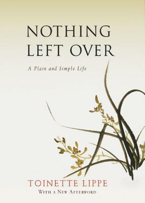 Nothing Left Over: A Plain and Simple Life by Toinette Lippe