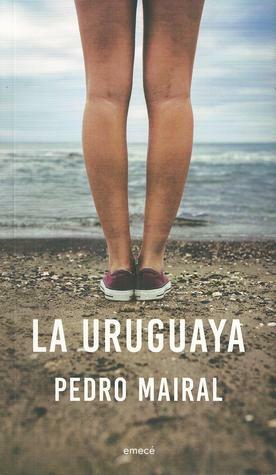 La uruguaya by Pedro Mairal