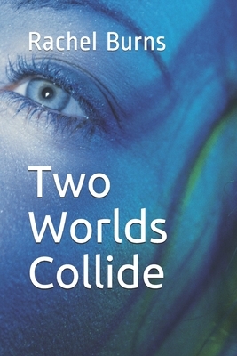 Two Worlds Collide by Rachel Burns