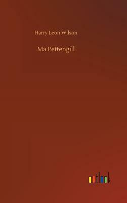 Ma Pettengill by Harry Leon Wilson