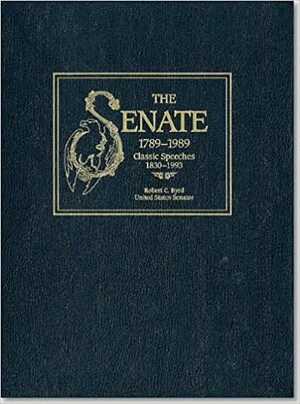 Senate, 1789-1989, V. 3: Classic Speeches, 1830-1993 by Robert C. Byrd, Wendy Wolff