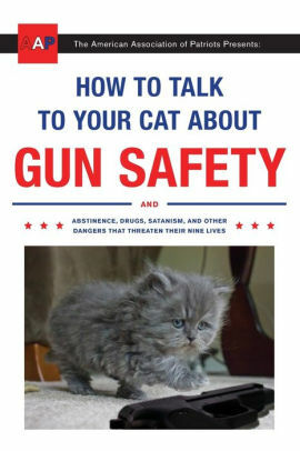 How To Talk To Your Cat About Gun Safety by The American Association Of Patriots, Zachary Auburn