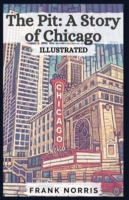 The Pit: A Story of Chicago: Illustrated by Frank Norris