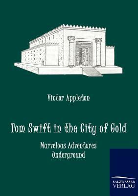 Tom Swift in the City of Gold by Victor II Appleton