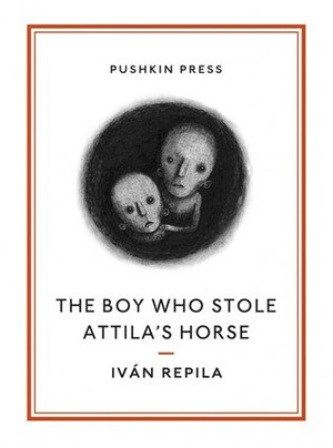 The Boy Who Stole Attila's Horse by Iván Repila