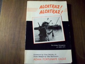 Alcatraz! Alcatraz!: The Indian Occupation Of 1969 1971 by Adam Fortunate Eagle