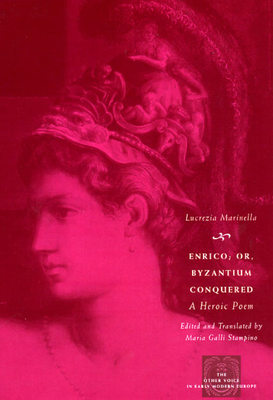 Enrico; Or, Byzantium Conquered: A Heroic Poem by Lucrezia Marinella