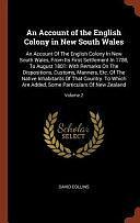 An Account of the English Colony in New South Wales: An Account Of The English Colony In New South Wales, From Its First Settlement In 1788, To August 1801: With Remarks On The Dispositions, Customs, Manners, Etc. Of The Native Inhabitants Of That Country. To Which Are Added, Some Particulars Of New Zealand; by David Collins