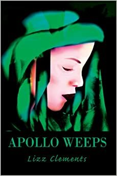 Apollo Weeps by Elizabeth Clements