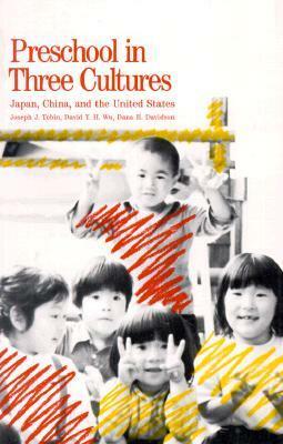 Preschool in Three Cultures: Japan, China and the United States by Dana H. Davidson, David Y.H. Wu, Joseph J. Tobin