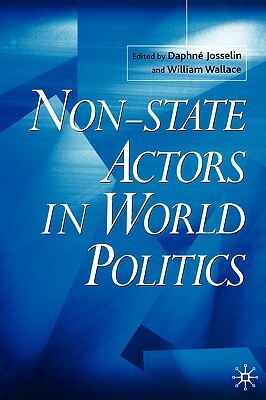 Non-State Actors in World Politics by W. Wallace, D. Josselin