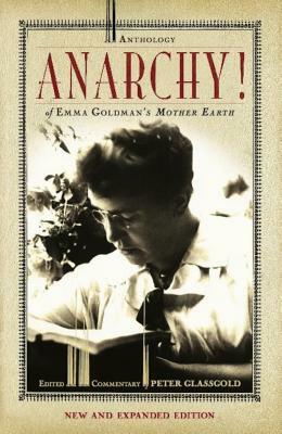Anarchy!: An Anthology of Emma Goldman's Mother Earth by Peter Glassgold