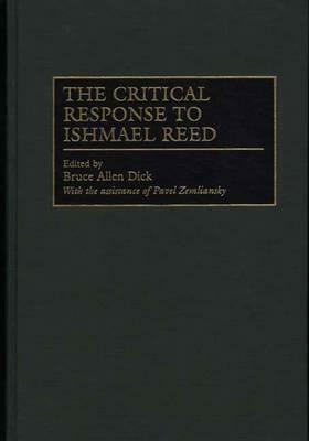 The Critical Response to Ishmael Reed by Bruce Allen Dick, Pavel Zemliansky