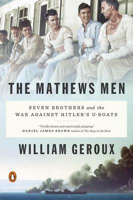 The Mathews Men: Seven Brothers and the War Against Hitler's U-Boats by William Geroux