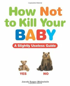 How Not to Kill Your Baby by Jacob Sager Weinstein