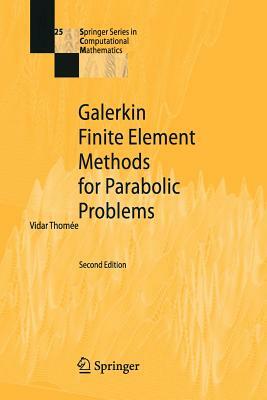 Galerkin Finite Element Methods for Parabolic Problems by Vidar Thomee