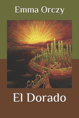 El Dorado by Emma Orczy