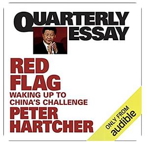 Red Flag: Waking Up to China's Challenge: Quarterly Essay 76 by Peter Hartcher