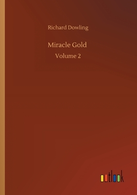 Miracle Gold: Volume 2 by Richard Dowling
