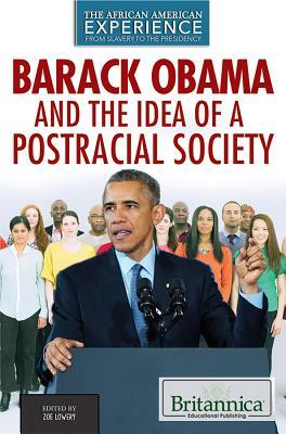 Barack Obama and the Idea of a Postracial Society by Zoe Lowery