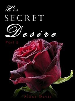 His Secret Desire 5 by Alana Davis