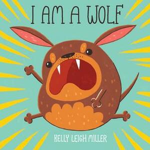 I Am a Wolf by Kelly Leigh Miller