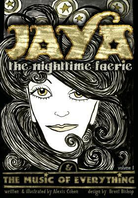 JAYA the nighttime faerie & THE MUSIC OF EVERYTHING by Alexis Cohen, Brent Bishop