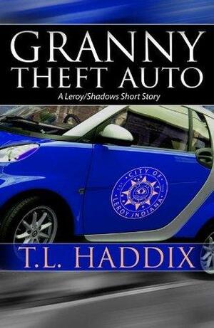 Granny Theft Auto by T.L. Haddix