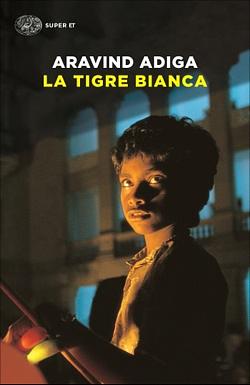 La tigre bianca by Aravind Adiga