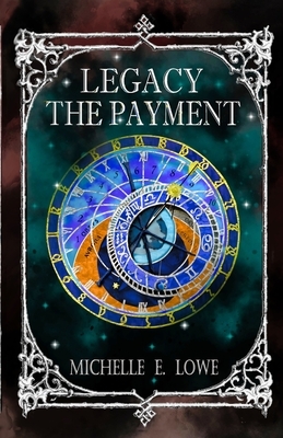 Legacy-The Payment: Steampunk/Fantasy Novel (Action/Adventure Book 6) by Michelle E. Lowe