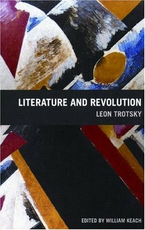 Literature and Revolution by Leon Trotsky, William Keach, Rose Strunsky