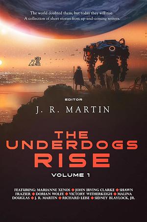 The Underdogs Rise: Volume 1 by Sidney Blaylock Jr., Marianne Xenos, Dorian Wolfe, Malina Douglas, John Irving Clarke, Victory Witherkeigh, Shawn Frazier, Richard Leise