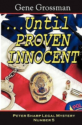 ...Until Proven Innocent: Peter Sharp Legal Mystery #5 by Gene Grossman