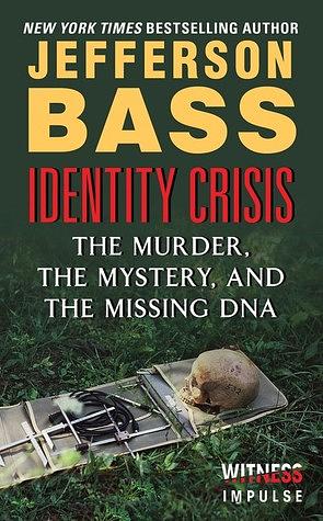 Identity Crisis: The Murder, the Mystery, and the Missing DNA by Jefferson Bass