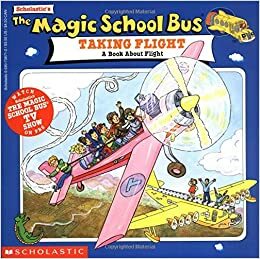 The Magic School Bus Takes Flight: A Book about Flight by Gail Herman