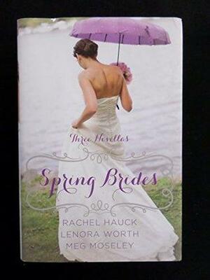 Three Novellas Spring Brides by Lenora Worth, Rachel Hauck, Meg Moseley